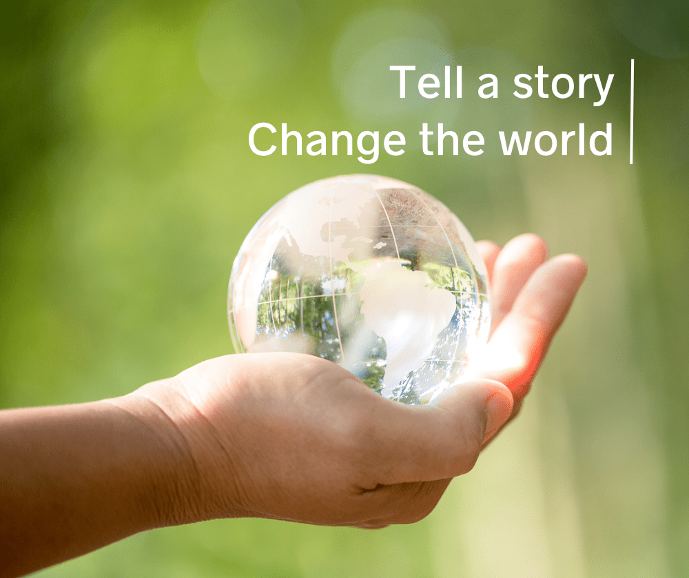 Tell a story Change the world